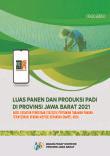 Harvest Area And Rice Production In Jawa Barat Province 2021