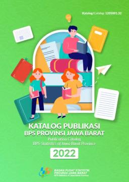 Publications Catalog BPS-Statistics Of Jawa Barat Province 2022