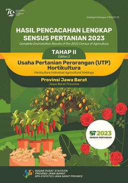 Hasil Pencacahan Lengkap Sensus Pertanian 2023 - Tahap II Usaha Pertanian Perorangan (UTP) Hortikultura Provinsi Jawa Barat