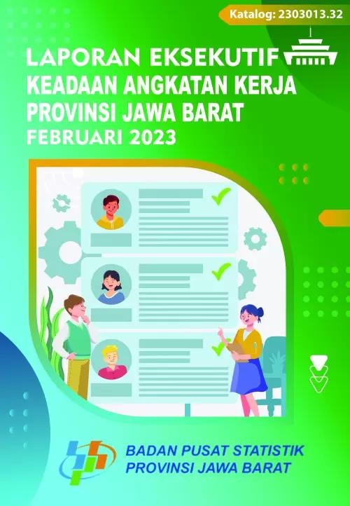 Labor Force Situation Executive Reports of Jawa Barat Province February 2023