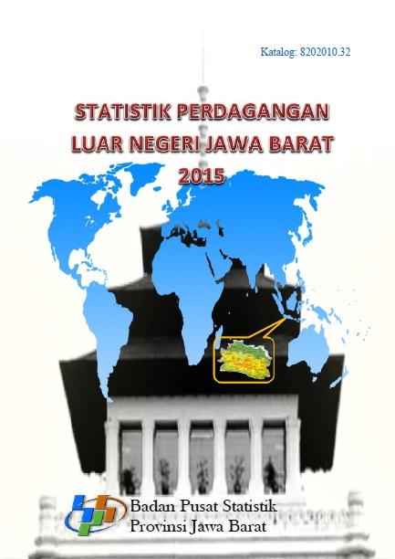 Statistik Perdagangan Luar Negeri Jawa Barat 2015