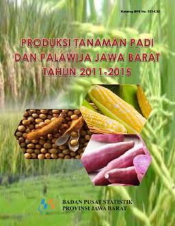 Produksi Tanaman Padi Dan Palawija Jawa Barat 2011-2015