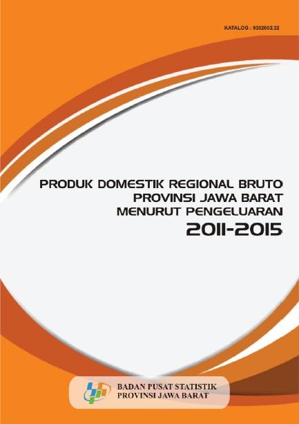 Produk Domestik Regional Bruto Provinsi Jawa Barat Menurut Pengeluaran 2011-2015