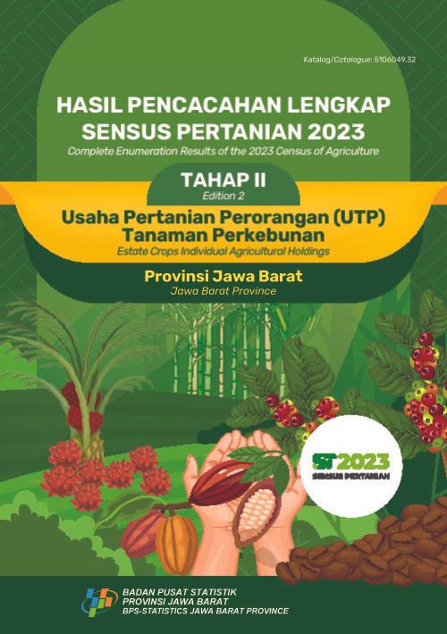 Complete Enumeration Results of the 2023 Census of Agriculture - Edition 2: Estate Crops Individual Agricultural Holdings Jawa Barat Province