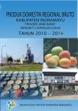 Produk Domestik Regional Bruto Kabupaten Indramayu Provinsi Jawa Barat Menurut Lapangan Usaha Tahun 2010-2014