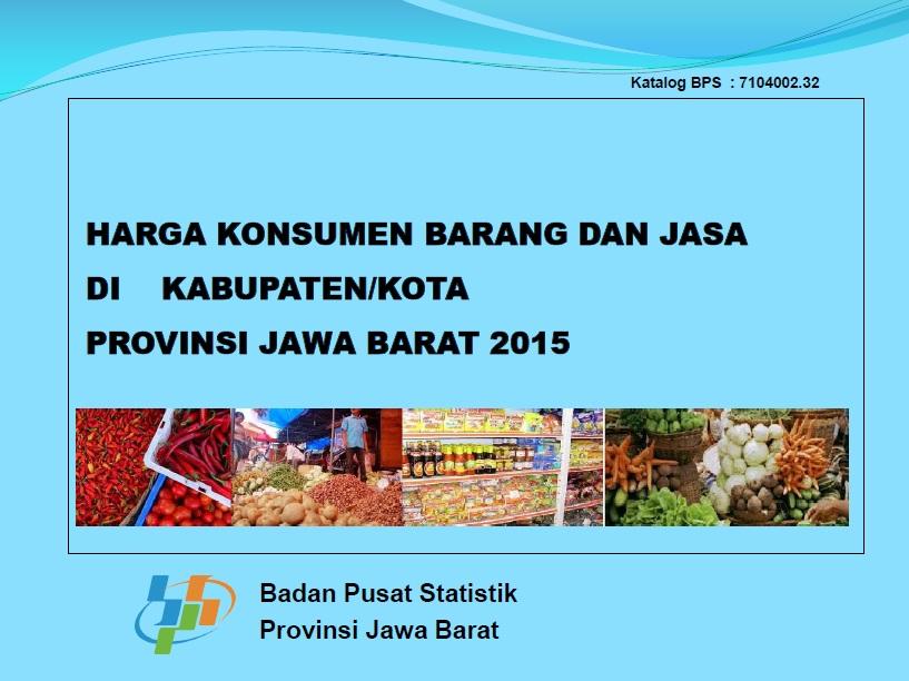 Harga Konsumen Barang dan Jasa Kabupaten/Kota Jawa Barat 2015